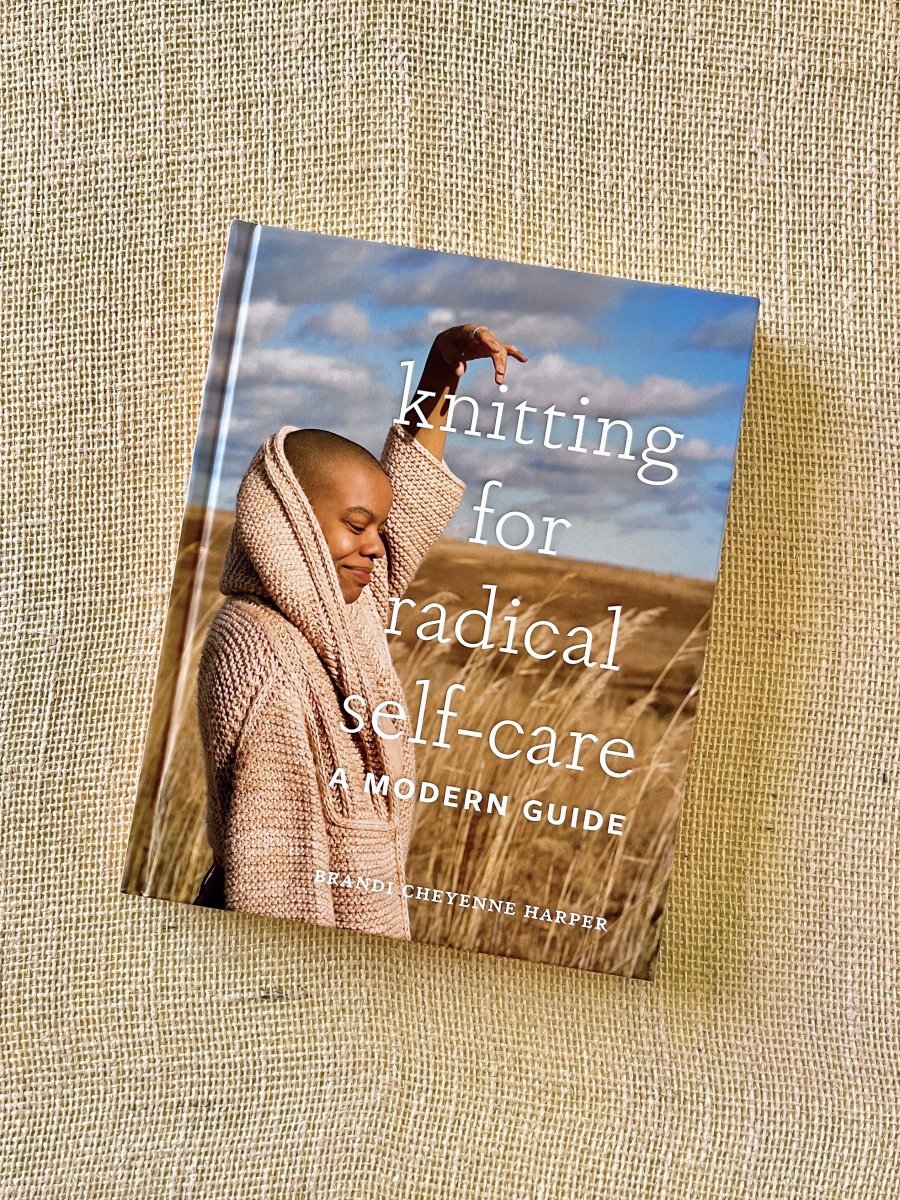 Knitting for Radical Self - Care by Brandi Cheyenne Harper - Made X Hudson