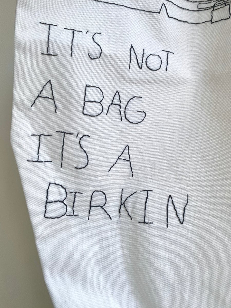 “It’s not a bag it’s a Birkin” Hand - Embroidered Tote - Made X Hudson