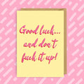 Greeting Card | “Good luck… and don’t fuck it up!” - Made X Hudson